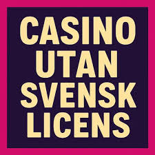 Casinon Utan Svensk Licens Fördelar och Risker -1179547885 Casinon Utan Svensk Licens Fördelar och Risker -1179547885